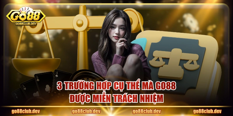 3 trường hợp cụ thể mà GO88 được miễn trách nhiệm