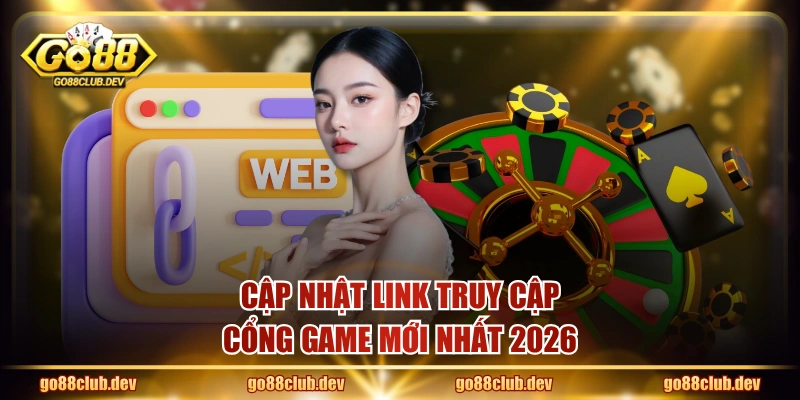 Cập nhật link truy cập cổng game mới nhất 2026