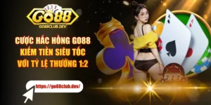 Cược Hắc Hồng GO88 Kiếm Tiền Siêu Tốc Với Tỷ Lệ Thưởng 1:2