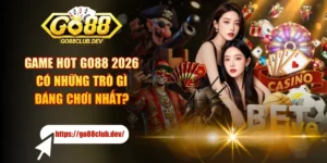 Game Hot GO88 2026 Có Những Trò Gì Đáng Chơi Nhất?