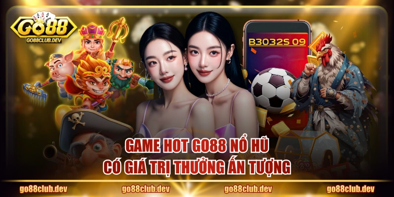 Game hot GO88 nổ hũ có giá trị thưởng ấn tượng