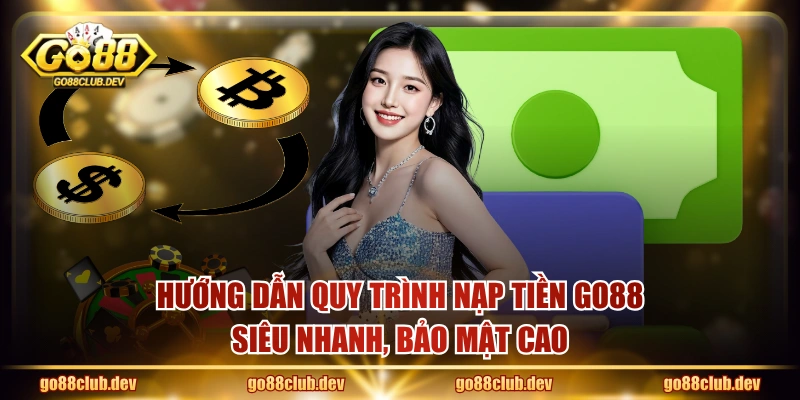Hướng dẫn quy trình nạp tiền GO88 siêu nhanh, bảo mật cao