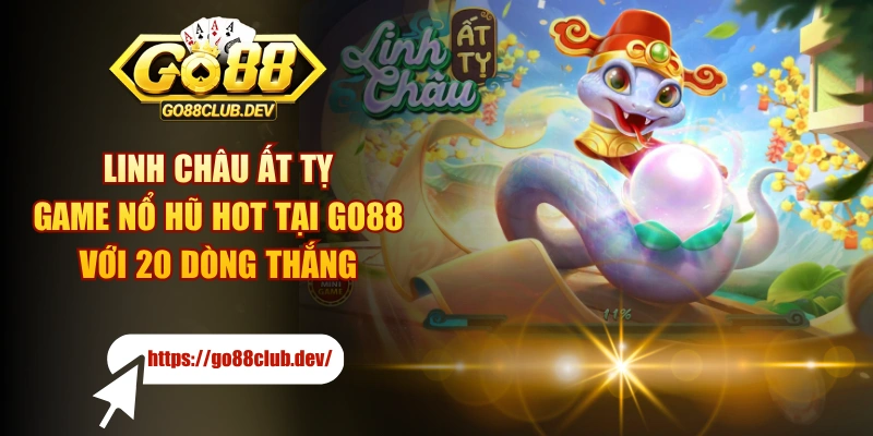 Linh Châu Ất Tỵ - Game Nổ Hũ HOT Tại GO88 Với 20 Dòng Thắng