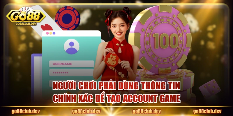 Người chơi phải dùng thông tin chính xác để tạo account game
