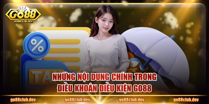 Những nội dung chính trong điều khoản điều kiện GO88