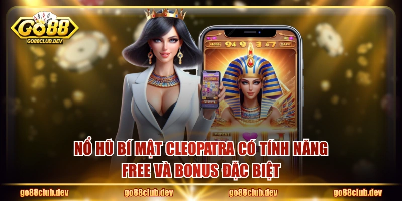 Nổ hũ Bí Mật Cleopatra có tính năng free và bonus đặc biệt