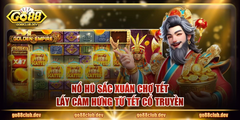 Nổ hũ Sắc Xuân Chợ Tết lấy cảm hứng từ Tết cổ truyền