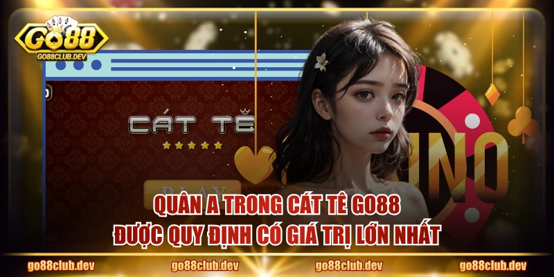 Quân A trong Cát Tê GO88 được quy định có giá trị lớn nhất