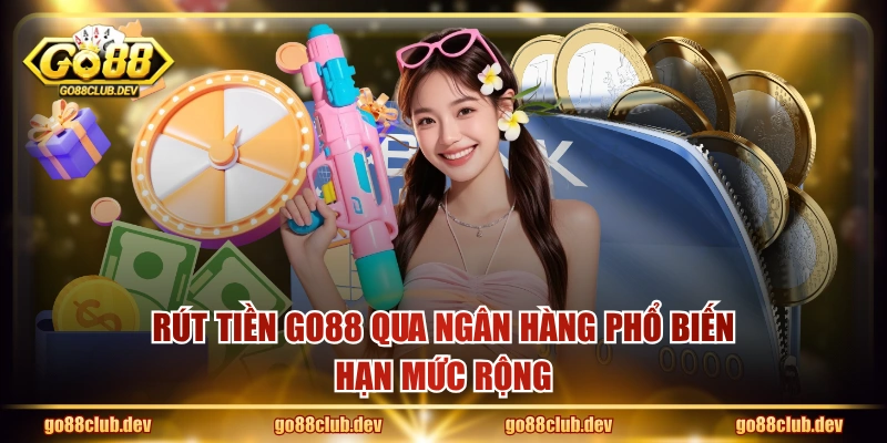 Rút tiền GO88 qua ngân hàng phổ biến, hạn mức rộng