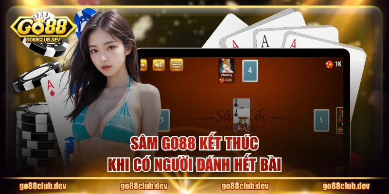 Sâm GO88 kết thúc khi có người đánh hết bài