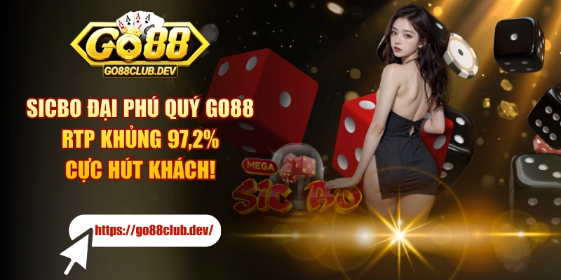 Sicbo Đại Phú Quý GO88 - RTP Khủng 97,2% Cực Hút Khách!