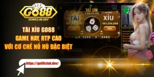 Tài Xỉu GO88 - Game Hay, RTP Cao Với Cơ Chế Nổ Hũ Đặc Biệt
