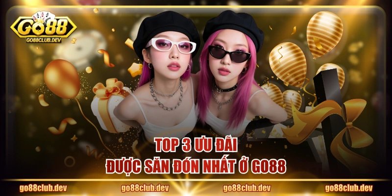 Top 3 ưu đãi được săn đón nhất ở GO88