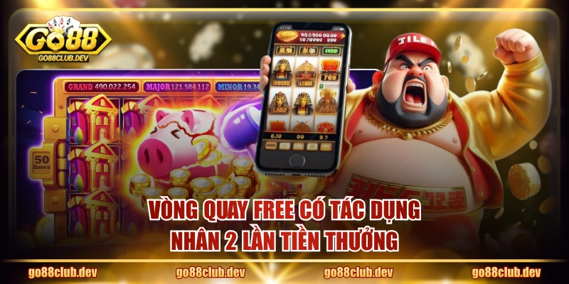 Vòng quay free có tác dụng nhân 2 lần tiền thưởng